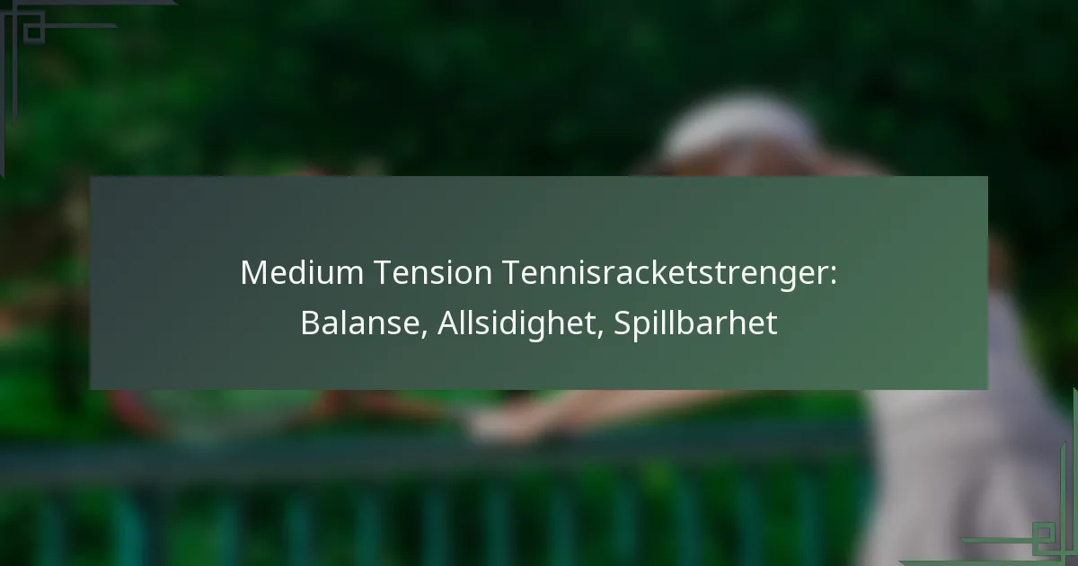 Medium Tension Tennisracketstrenger: Balanse, Allsidighet, Spillbarhet
