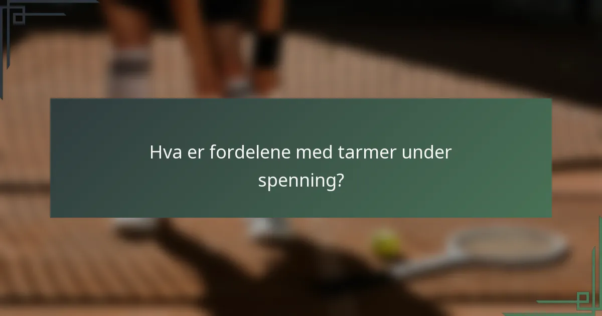Hva er fordelene med tarmer under spenning?