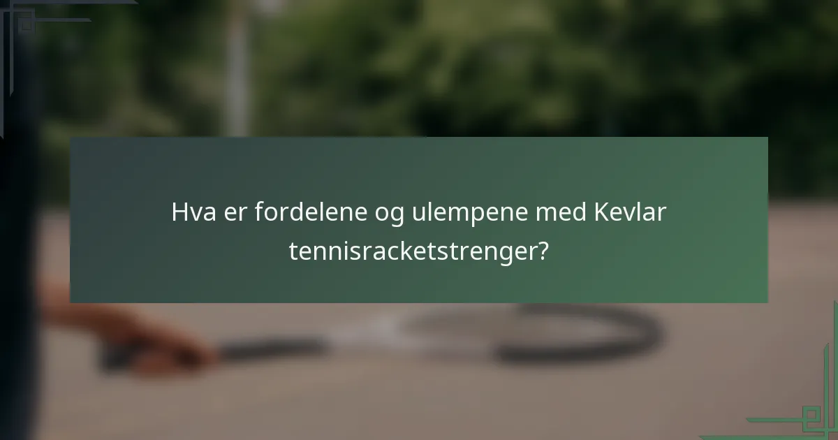 Hva er fordelene og ulempene med Kevlar tennisracketstrenger?