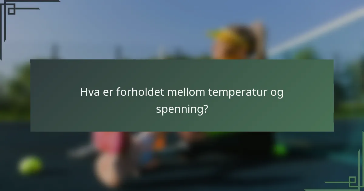 Hva er forholdet mellom temperatur og spenning?