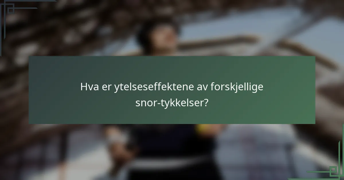 Hva er ytelseseffektene av forskjellige snor-tykkelser?