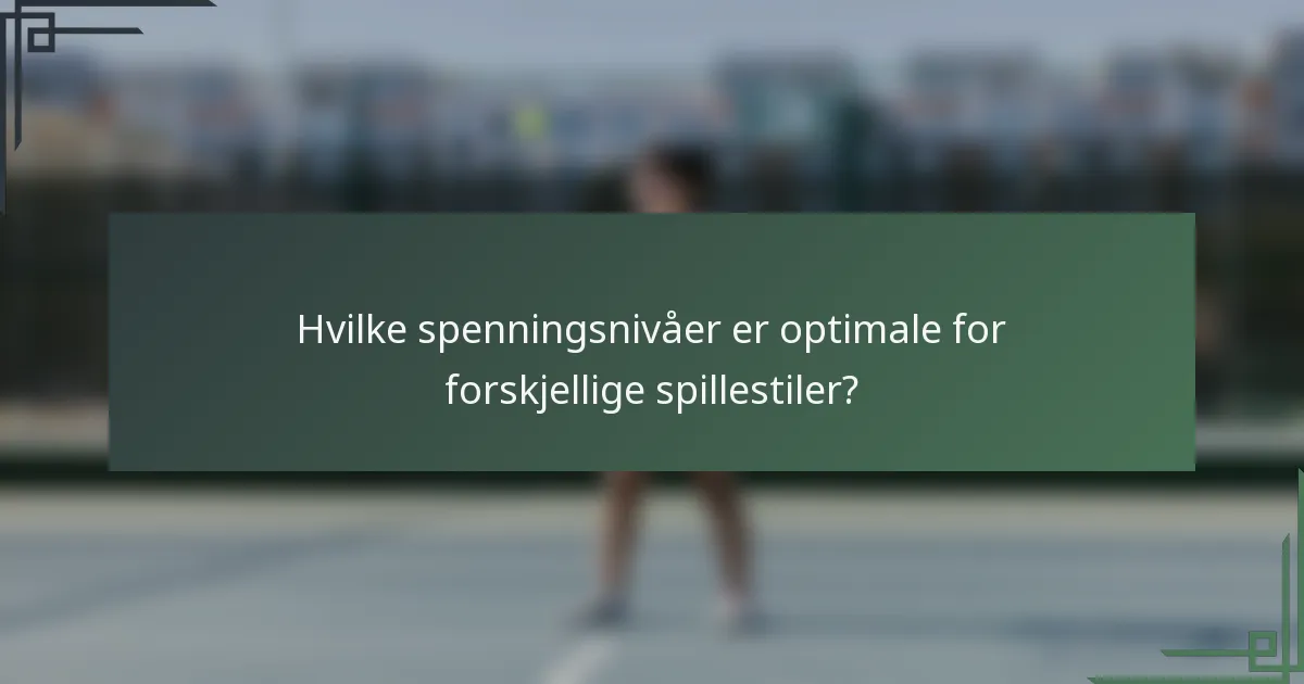 Hvilke spenningsnivåer er optimale for forskjellige spillestiler?