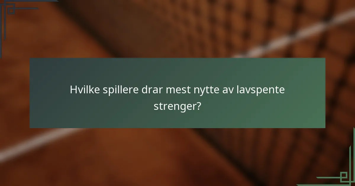 Hvilke spillere drar mest nytte av lavspente strenger?
