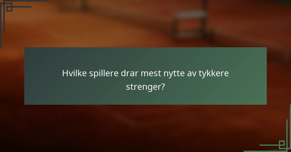 Hvilke spillere drar mest nytte av tykkere strenger?
