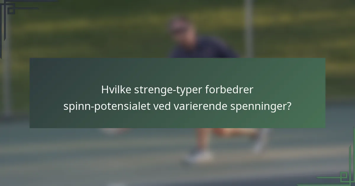 Hvilke strenge-typer forbedrer spinn-potensialet ved varierende spenninger?