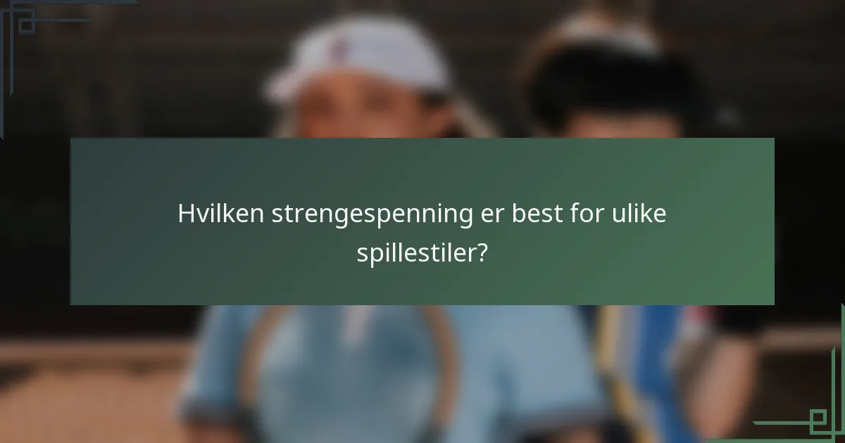 Hvilken strengespenning er best for ulike spillestiler?