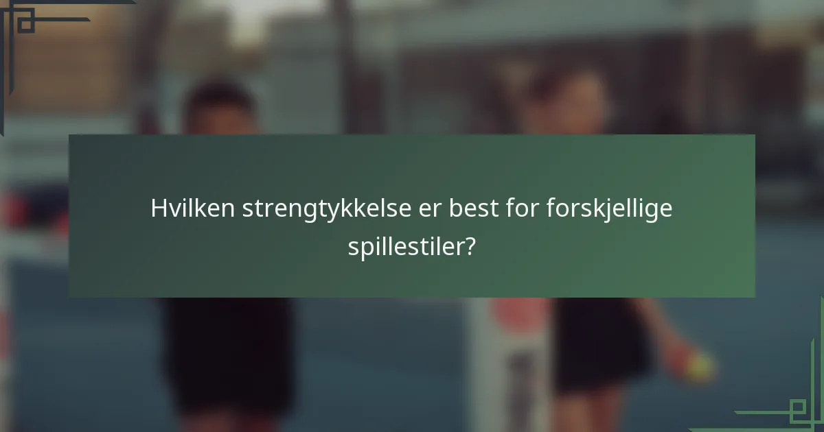 Hvilken strengtykkelse er best for forskjellige spillestiler?