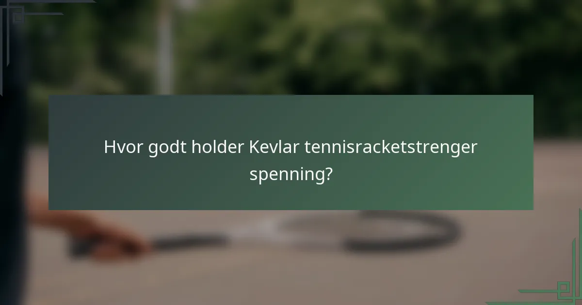 Hvor godt holder Kevlar tennisracketstrenger spenning?