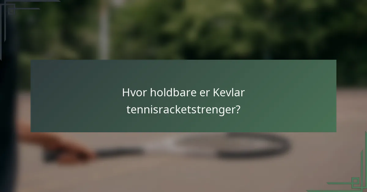 Hvor holdbare er Kevlar tennisracketstrenger?