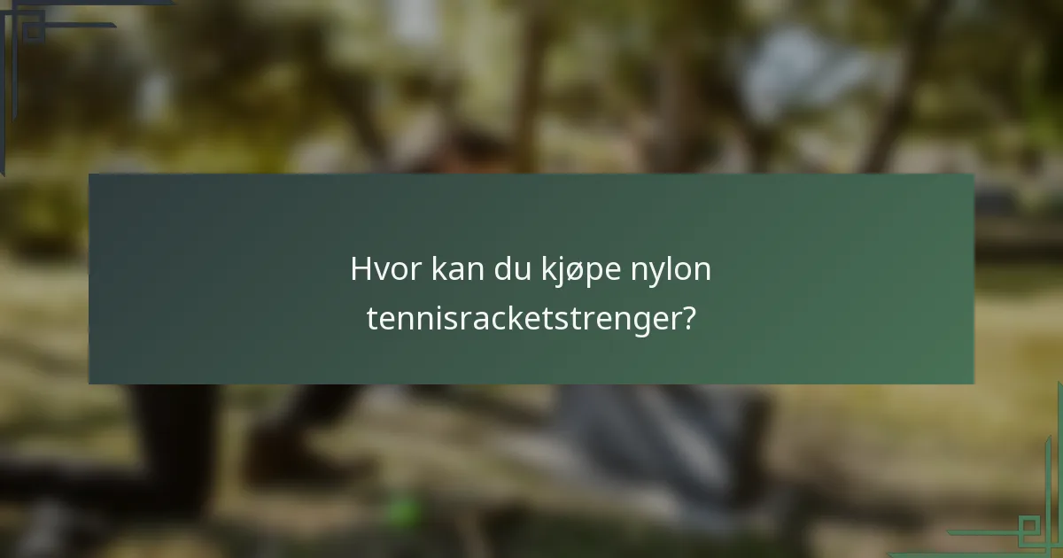 Hvor kan du kjøpe nylon tennisracketstrenger?