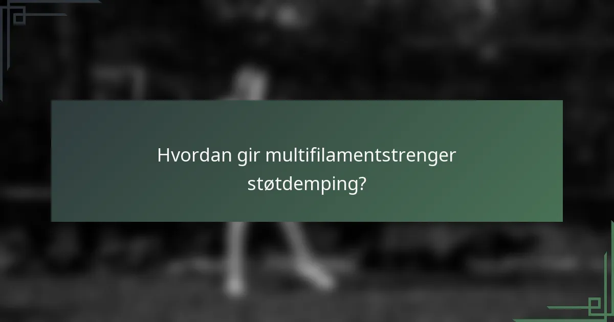 Hvordan gir multifilamentstrenger støtdemping?