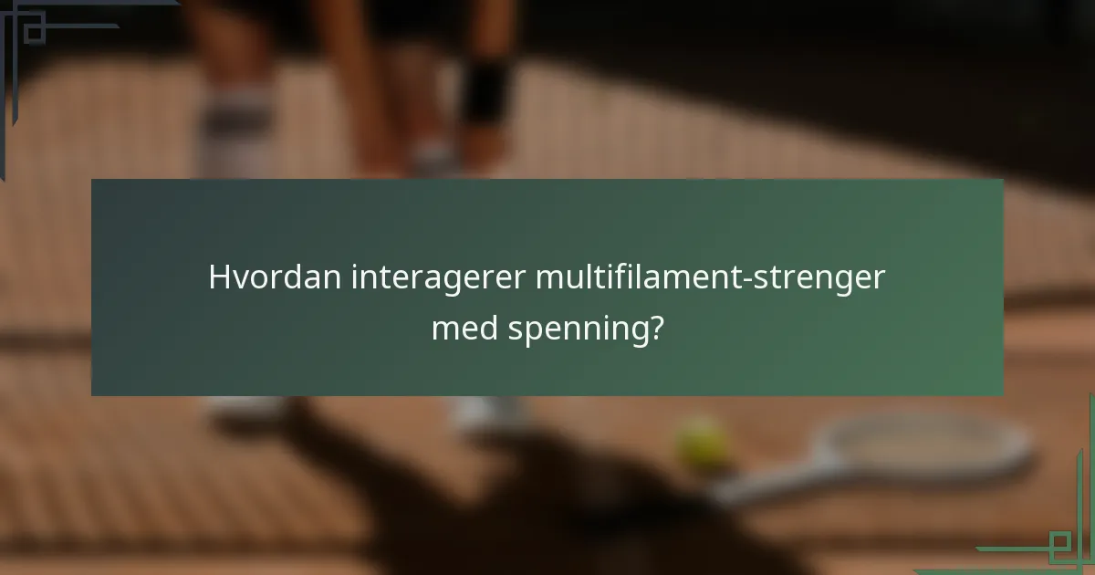 Hvordan interagerer multifilament-strenger med spenning?