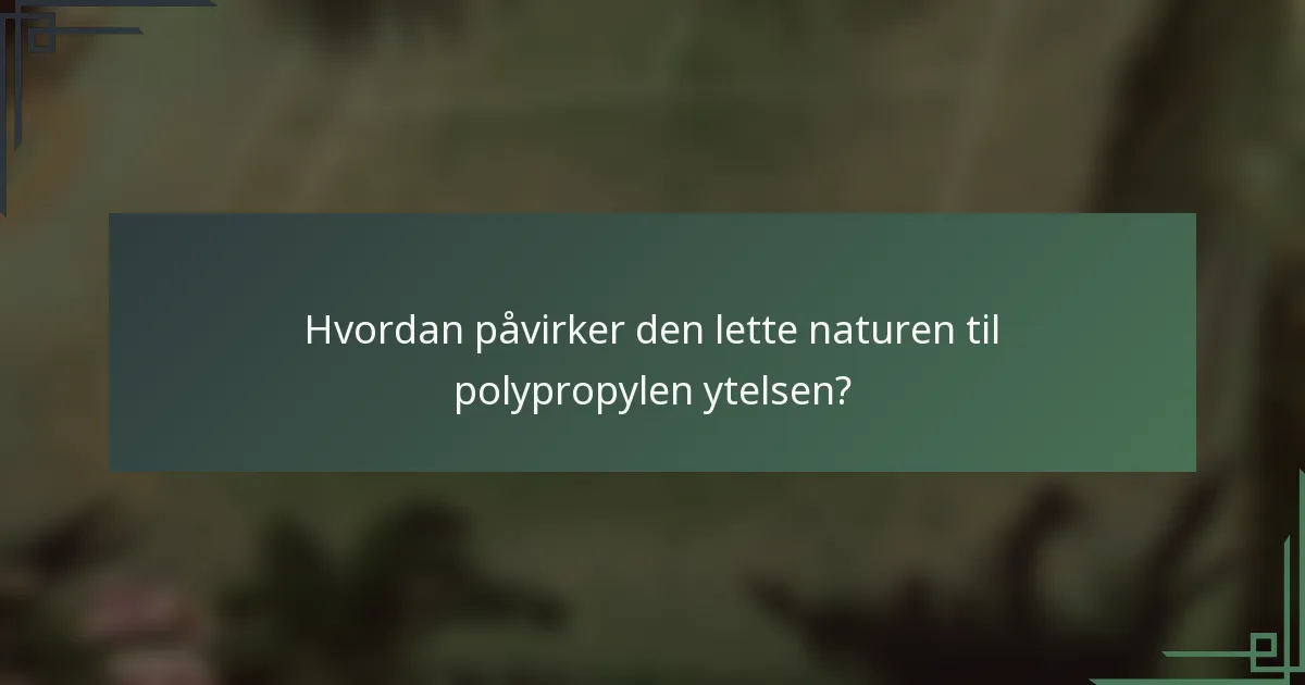 Hvordan påvirker den lette naturen til polypropylen ytelsen?