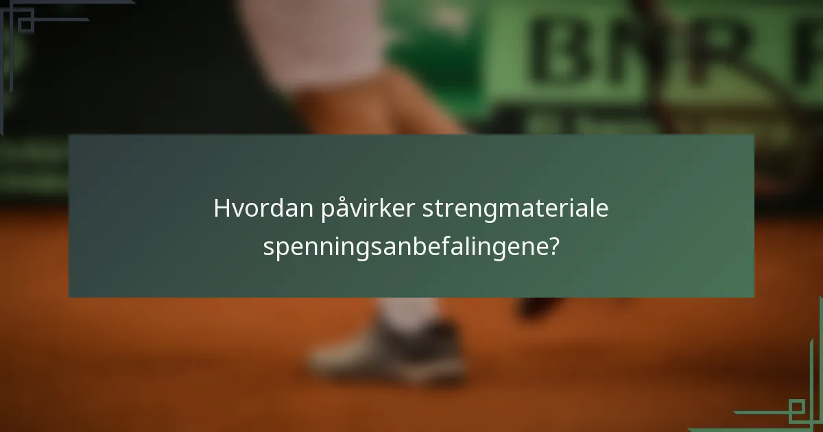 Hvordan påvirker strengmateriale spenningsanbefalingene?