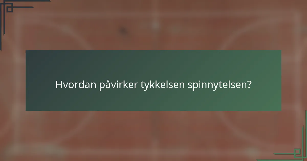 Hvordan påvirker tykkelsen spinnytelsen?