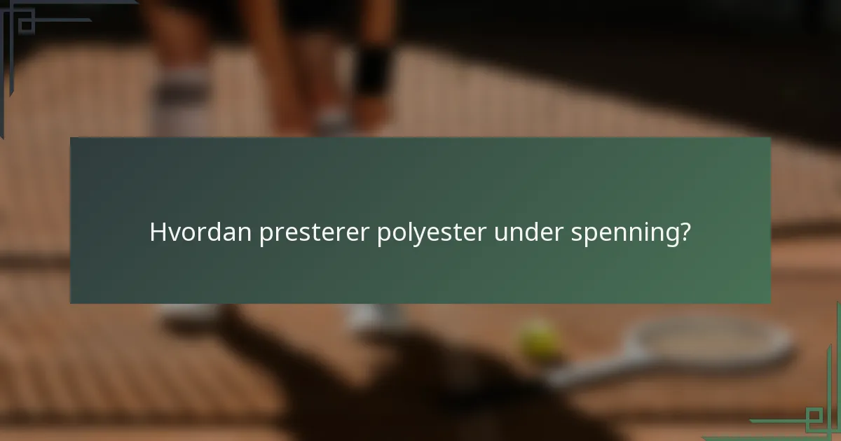 Hvordan presterer polyester under spenning?