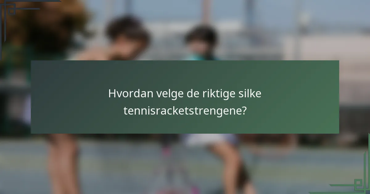 Hvordan velge de riktige silke tennisracketstrengene?