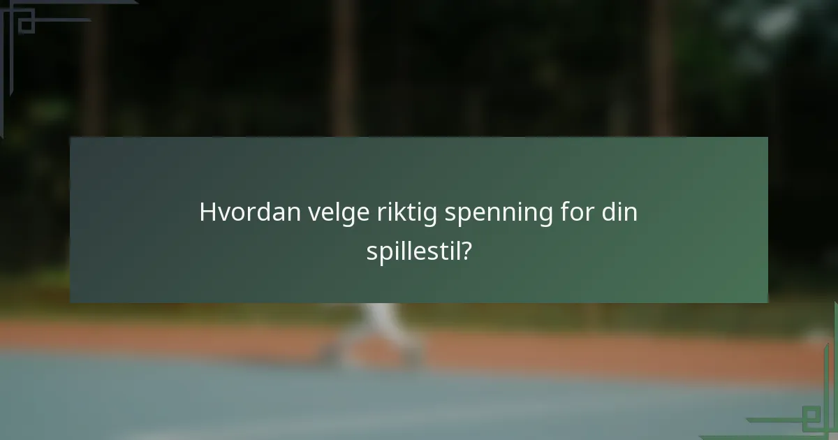 Hvordan velge riktig spenning for din spillestil?