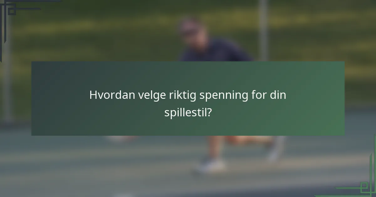 Hvordan velge riktig spenning for din spillestil?