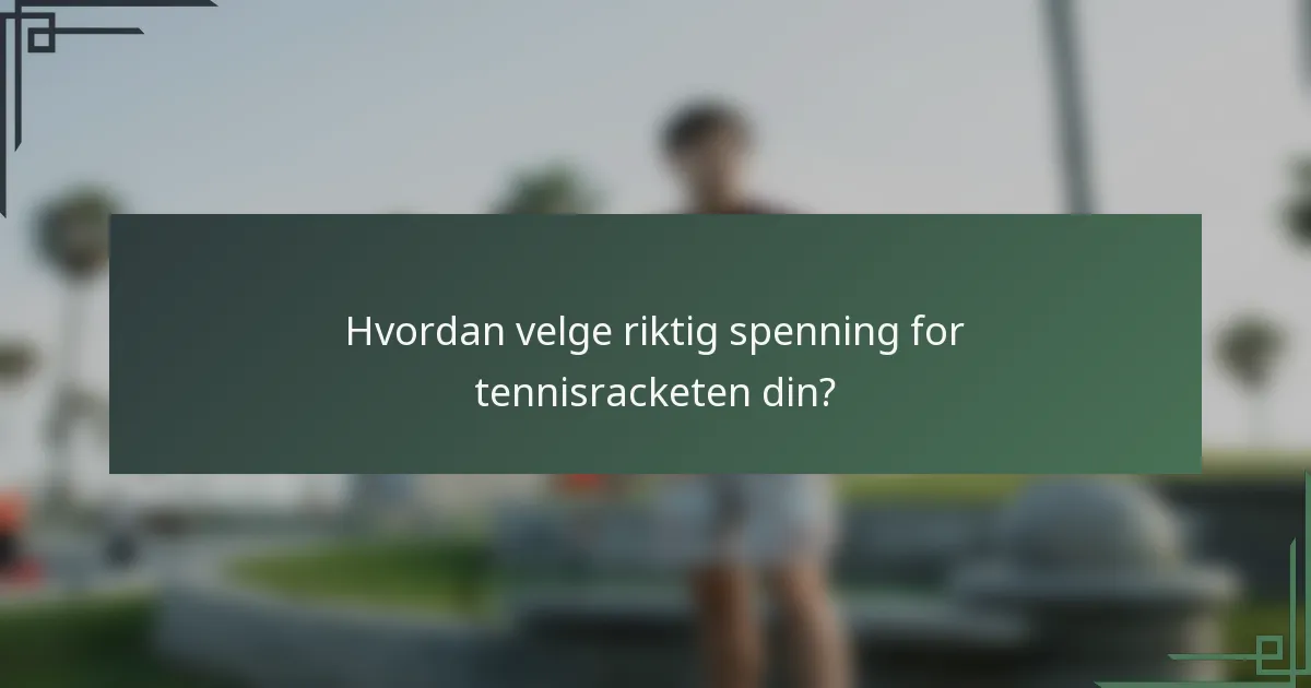 Hvordan velge riktig spenning for tennisracketen din?