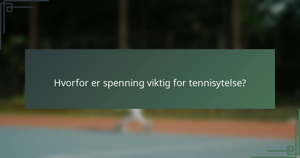 Hvorfor er spenning viktig for tennisytelse?