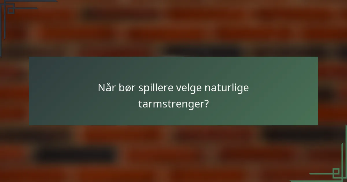 Når bør spillere velge naturlige tarmstrenger?